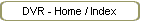 DVR - Home / Index